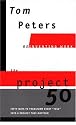 The Project 50 (Reinventing Work): Fifty Ways to Transform Every "Task" into a Project That Matters!