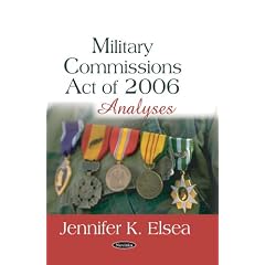 Military Commissions Act of 2006: Analyses: Jennifer K. Elsea