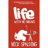Life... With No Breaks (The best selling comedy memoir)by Nick Spalding