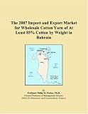 The 2007 Import and Export Market for Wholesale Cotton Yarn of At Least 85% Cotton by Weight in Bahrain