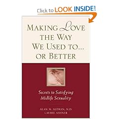 Making Love the Way We Used to . . . or Better: Secrets to Satisfying Midlife Sexuality