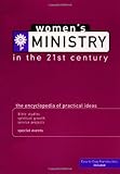 Women's Ministry In The 21st Century: The Encyclopedia of Practical Ideas