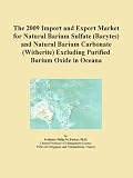 The 2009 Import and Export Market for Natural Barium Sulfate (Barytes) and Natural Barium Carbonate (Witherite) Excluding Purified Barium Oxide in Oceana