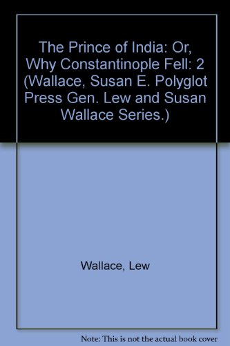 The Prince of India: Or, Why Constantinople Fell (Wallace, Susan E. Polyglot Press Gen. Lew and Susan Wallace Series.)