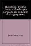The karst of Ireland : limestone landscapes, caves and groundwater drainage systems