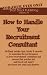 How to Handle Your Recruitment Consultant: Brilliant insider tips, tricks & secrets to maximise the performance of your recruitment consultant and ... Out Salary You Know You Want and Deserve