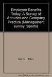Employee benefits today : a survey of attitudes and company practice