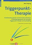 Triggerpunkt-Therapie. Die Behandlung akuter und chronischer Schmerzen im Bewegungsapparat mit manueller Triggerpunkt-Therapie und Dry Needling