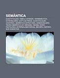 Semântica: Quantificação, Tabela verdade, Hermenêutica, Externalismo, Gottlob Frege, Quantificação universal, Semântica estrutural (Portuguese Edition)