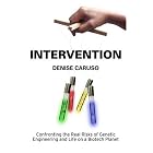 Click here to buy Intervention: Confronting the Real Risks of Genetic Engineering and Life on a Biotech Planet by  Denise Caruso.