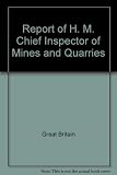 Report of H. M. Chief Inspector of Mines and Quarries