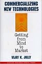 Commercializing New Technologies: Getting from Mind to Market