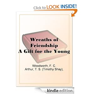 Wreaths of Friendship - A Gift for the Young T. S. (Timothy Shay) Arthur