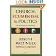 Church, Ecumenism, and Politics: New Endeavors in Ecclesiology by Joseph Ratzinger