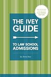 The Ivey Guide to Law School Admissions: Straight Advice on Essays, Resumes, Interviews, and More (Updated and Revised)
