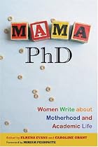 Mama, PhD: Women Write About Motherhood and Academic Life