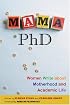 Mama, PhD: Women Write About Motherhood and Academic Life