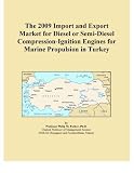 The 2009 Import and Export Market for Diesel or Semi-Diesel Compression-Ignition Engines for Marine Propulsion in Turkey