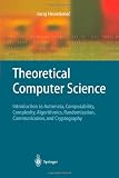 Theoretical Computer Science: Introduction to Automata, Computability, Complexity, Algorithmics, Randomization, Communication, and Cryptography (Texts in Theoretical Computer Science. An EATCS Series)