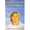 Matthew, Tell Me About Heaven: A Firsthand Description of the Afterlife (Matthew Book, 1)