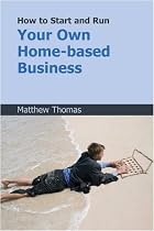 How to Start and Run Your Own Home-based Business