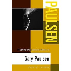 Teaching the Selected Works of Gary Paulsen (Young Adult Novels in the Classroom)