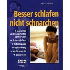 Besser schlafen - nicht schnarchen: Einfaches und krankhaftes Schnarchen. Schnarch-Test. Schlafapnoe. Behandlung. Medikamente. Sauerstoff