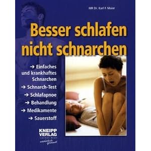 Besser schlafen - nicht schnarchen: Einfaches und krankhaftes Schnarchen. Schnarch-Test. Schlafapnoe. Behandlung. Medikamente. Sauerstoff