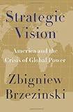 Strategic vision : America and the crisis of global power