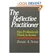 The Reflective Practitioner: How Professionals Think In Action