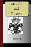 MORALS and DOGMA of the Ancient and Accepted Scottish Rite of Freemasonry