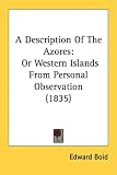 A Description of the Azores: Or Western Islands from Personal Observation (1835)