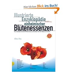 Illustrierte Enzyklop�die der einheimischen Bl�tenessenzen: Diese Enzyklop�die beschreibt 270 Bl�tenessenzen aus Deutschland, �sterreich, Holland und der Schweiz