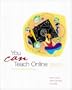 You CAN Teach Online! The McGraw Hill Guide to Building Creative Learning Environments