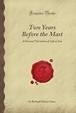 Two Years Before the Mast: A Personal Narrative of Life at Sea (Forgotten Books)