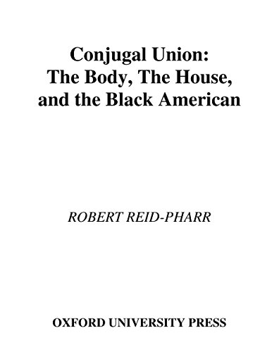 Conjugal Union: The Body, the House, and the Black American (Race and American Culture)