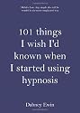 101 Things I Wish I'd Known When I Started Using Hypnosis
