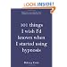 101 Things I Wish I'd Known When I Started Using Hypnosis