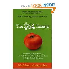 The $64 Tomato: How One Man Nearly Lost His Sanity, Spent a Fortune, and Endured an Existential Crisis in the Quest for the Perfect Ga