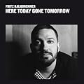 Here Today Gone Tomorrow
