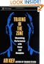 Trading in the Zone : Maximizing Performance with Focus and Discipline