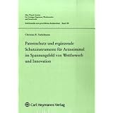 Patentschutz und erg�nzende Schutzinstrumente f�r Arzneimittel im Spannungsfeld von Wettbewerb und Innovationvon "Christian R. Fackelmann"
