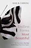 Endless Forms Most Beautiful: The New Science of Evo Devo and the Making of the Animal Kingdom