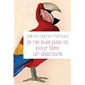 Je ne suis pas ici pour faire un discours: Traduit de l'espagnol (Colombie) par Annie Morvan