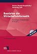 Bausteine der Wirtschaftsinformatik. Grundlagen, Anwendungen, PC-Praxis