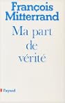 Ma part de v�rit�: De la rupture � l'...