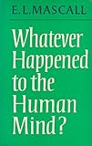 Whatever happened to the human mind? : essays in Christian orthodoxy