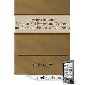 Popular Education or the use of Parents and Teachers, and for Young Persons of Both Sexes