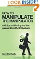 How to Manipulate the Manipulator: A Guide to Winning the War Against Deceitful Individuals