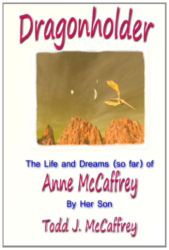 Dragonholder: The life and dreams (so far) of Anne McCaffrey [Paperback] [2011] (Author) Todd J. McCaffrey, Anne McCaffrey